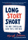 Image for Long Story Short : The Only Storytelling Guide You&#39;ll Ever Need