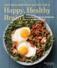Image for Anti-Inflammatory Eating for a Happy, Healthy Brain: 75 Recipes for Alleviating Depression, Anxiety, and Memory Loss