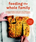 Image for Feeding the Whole Family: Cooking With Whole Foods: More Than 200 Recipes for Feeding Babies, Young Children, and Their Parents