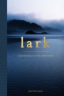 Image for Lark  : cooking wild in the Northwest