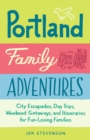 Image for Portland Family Adventures: City Escapades, Day Trips, Weekend Getaways, and Itineraries for Fun-Loving Families