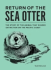 Image for Return of the Sea Otter : The Story of the Animal That Evaded Extinction on the Pacific Coast