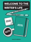 Image for Welcome to the Writer&#39;s Life: How to Design Your Writing Craft, Writing Business, Writing Practice, and Reading Practice