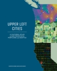 Image for Upper Left cities  : a cultural atlas of San Francisco, Portland, and Seattle