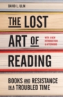 Image for Lost Art of Reading: Books and Resistance in a Troubled Time