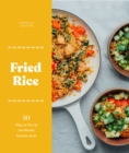 Image for Fried rice  : 50 ways to stir up the world&#39;s favorite grain