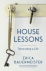 Image for House Lessons : Renovating a Life