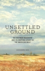 Image for Unsettled Ground : The Whitman Massacre and Its Shifting Legacy in the American West