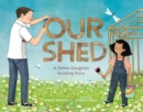 Image for Our shed  : a father-daughter building story