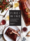Image for Fire &amp; wine: 75 smoke-infused recipes from the grill with perfect wine pairings