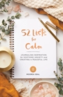 Image for 52 Lists for Calm : Journaling Inspiration for Soothing Anxiety and Creating a Peaceful Life