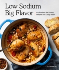 Image for Low sodium, big flavor  : 115 recipes for pantry staples and daily meals