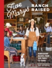 Image for Five Marys Ranch Raised Cookbook: Homegrown Recipes from Our Family to Yours