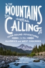 Image for The Mountains Are Calling : Year-Round Adventures in the Olympics and West Cascades