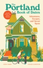 Image for The Portland book of dates: adventures, escapes, and secret spots