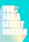 Image for You Are a Secret Unicorn
