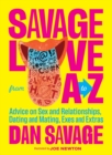 Image for Savage love from A to Z  : advice on sex and relationships, dating and mating, exes and extras