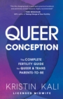 Image for Queer conception  : the complete fertility guide for queer and trans parents-to-be