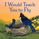 Image for I Would Teach You to Fly