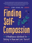 Image for Finding Self-Compassion : A Mindfulness Workbook for Getting to Know and Love Yourself
