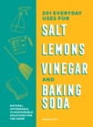 Image for 201 everyday uses for salt, lemons, vinegar, and baking soda  : natural, affordable and sustainable solutions for the home