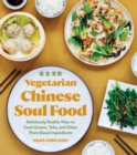 Image for Vegetarian Chinese soul food  : deliciously doable ways to cook greens, tofu, and other plant-based ingredients