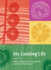 Image for My Cooking Life : What I Made, How It Turned Out, and How I Felt About It