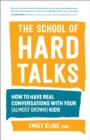 Image for The school of hard talks  : how to have real conversations with your (almost grown) kids