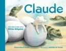 Image for Claude : The True Story of a White Alligator