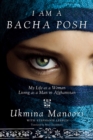 Image for I Am a Bacha Posh: My Life as a Woman Living as a Man in Afghanistan