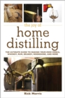 Image for Joy of Home Distilling: The Ultimate Guide to Making Your Own Vodka, Whiskey, Rum, Brandy, Moonshine, and More
