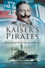 Image for The Kaiser&#39;s Pirates: Hunting Germany?s Raiding Cruisers in World War I