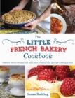 Image for Little French Bakery Cookbook: Sweet &amp; Savory Recipes and Tales from a Pastry Chef and Her Cooking School