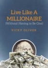 Image for Live Like a Millionaire (Without Having to Be One)