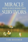 Image for Miracle Survivors: Beating the Odds of Incurable Cancer