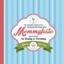 Image for Mommyfesto: we solemnly swear ($%*!) because we have kids: a book about the reality of parenting
