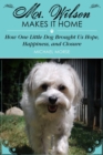 Image for Mr. Wilson makes it home: how one little dog brought us hope, happiness, and closure