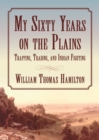Image for My sixty years on the plains: trapping, trading, and Indian fighting