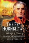 Image for The Real Hornblower: The Life and Times of Admiral Sir James Gordon