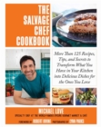 Image for The salvage chef cookbook: more than 125 recipes, tips, and secrets to transform what you have in your kitchen into delicious dishes for the ones you love