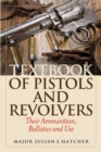 Image for Textbook of Pistols and Revolvers: Their Ammunition, Ballistics and Use