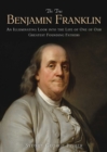 Image for True Benjamin Franklin: An Illuminating Look into the Life of One of Our Greatest Founding Fathers