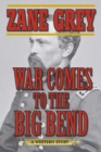 Image for War Comes to the Big Bend: A Western Story