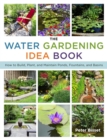 Image for The water gardening idea book: how to build, plant, and maintain ponds, fountains, and basins