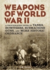 Image for Weapons of World War II: A Photographic Guide to Tanks, Howitzers, Submachine Guns, and More Historic Ordnance