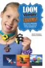 Image for Loom Magic Charms!: 25 Cool Designs That Will Rock Your Rainbow