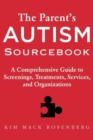 Image for The parent&#39;s autism sourcebook  : a comprehensive guide to screenings, treatments, services, and organizations