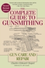 Image for The complete guide to gunsmithing  : gun care and repair