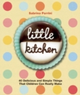 Image for Little Kitchen : 40 Delicious and Simple Things That Children Can Really Make