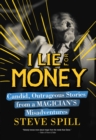 Image for I lie for money  : candid, outrageous stories from a magician&#39;s misadventures